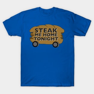 Steak Me Home Tonight T-Shirt